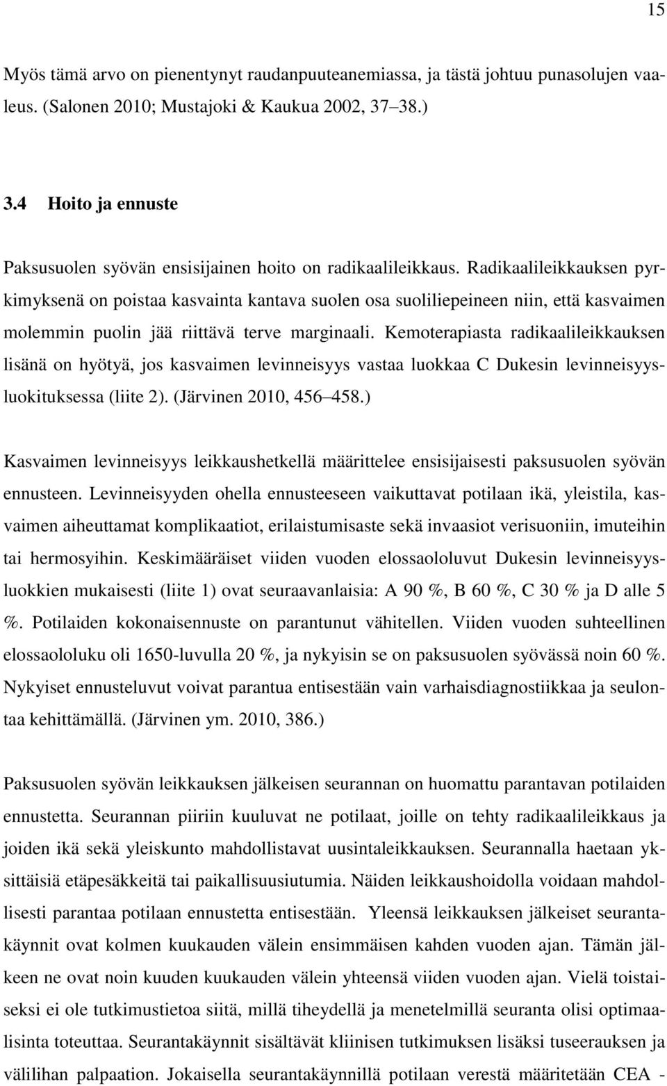 Radikaalileikkauksen pyrkimyksenä on poistaa kasvainta kantava suolen osa suoliliepeineen niin, että kasvaimen molemmin puolin jää riittävä terve marginaali.