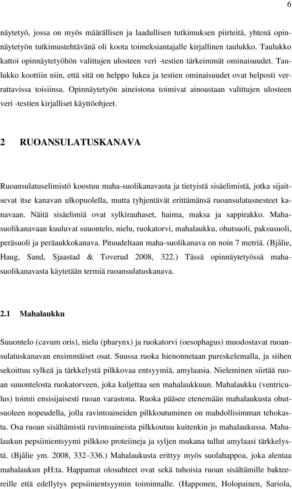 Taulukko koottiin niin, että sitä on helppo lukea ja testien ominaisuudet ovat helposti verrattavissa toisiinsa.