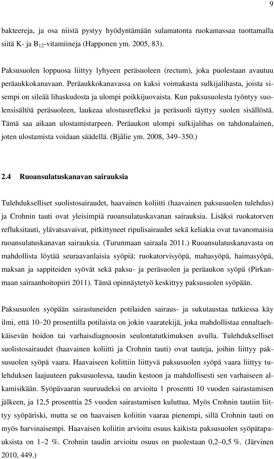 Peräaukkokanavassa on kaksi voimakasta sulkijalihasta, joista sisempi on sileää lihaskudosta ja ulompi poikkijuovaista.