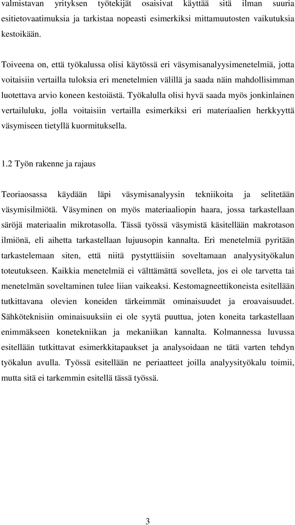 Työkalulla olisi hyvä saada myös jonkinlainen vertailuluku, jolla voitaisiin vertailla esimerkiksi eri materiaalien herkkyyttä väsymiseen tietyllä kuormituksella. 1.