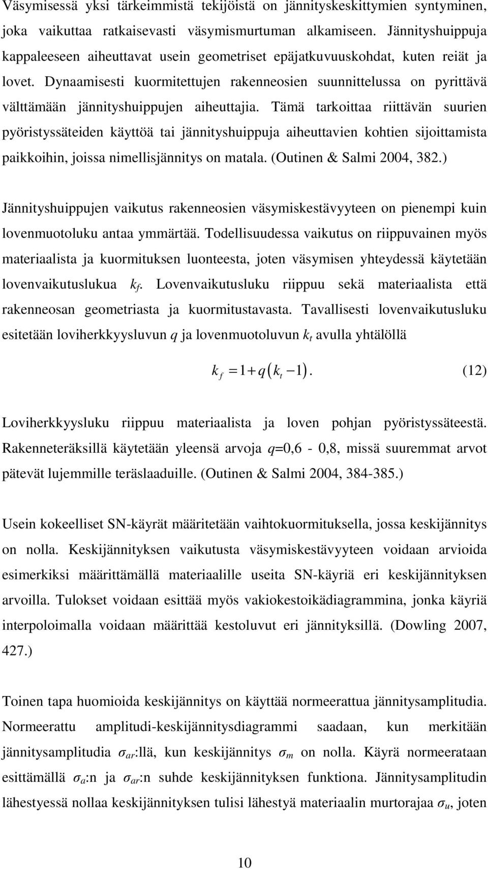 Dynaamisesti kuormitettujen rakenneosien suunnittelussa on pyrittävä välttämään jännityshuippujen aiheuttajia.