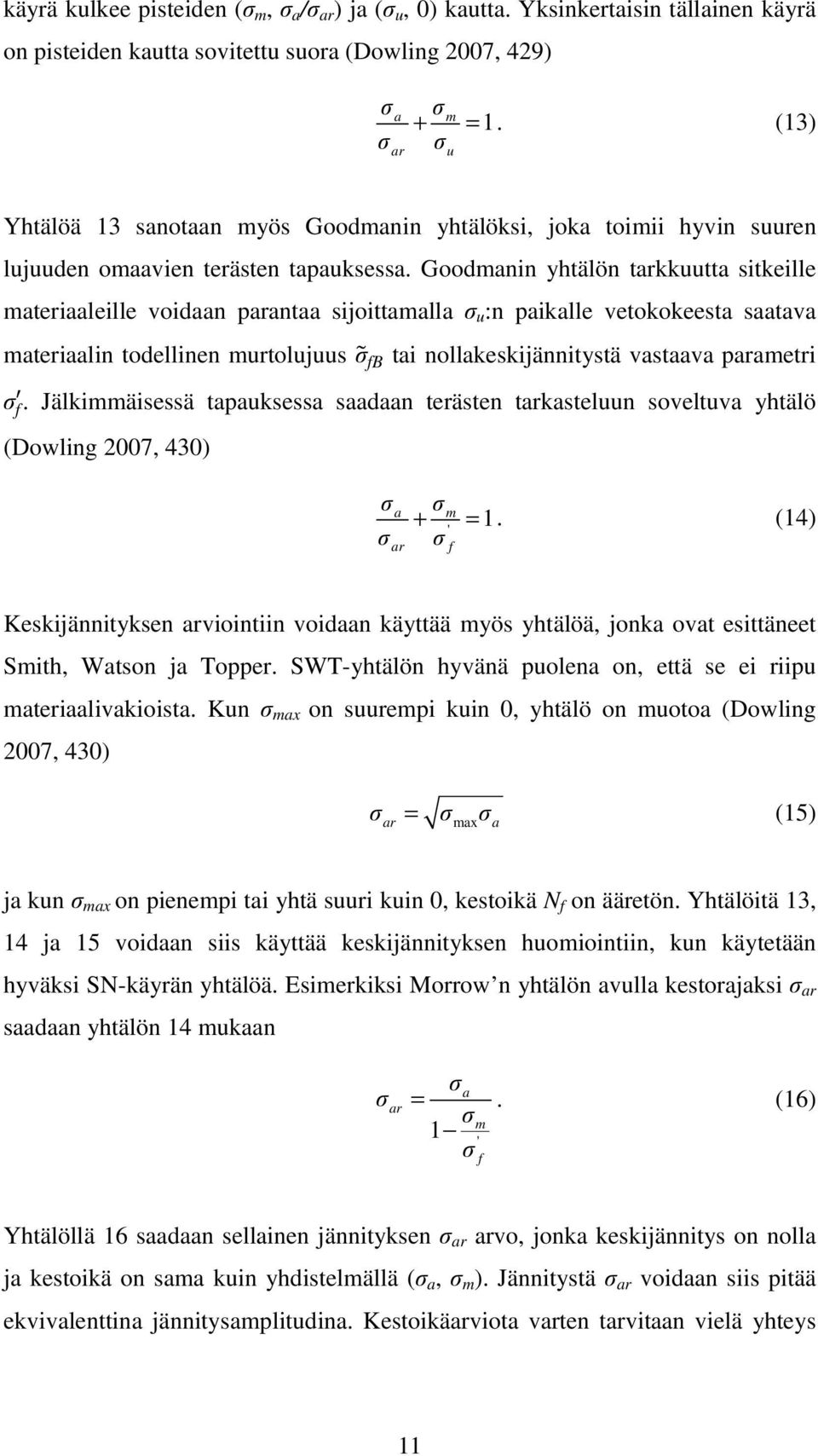 Goodmanin yhtälön tarkkuutta sitkeille materiaaleille voidaan parantaa sijoittamalla σ u :n paikalle vetokokeesta saatava materiaalin todellinen murtolujuus σ fb tai nollakeskijännitystä vastaava