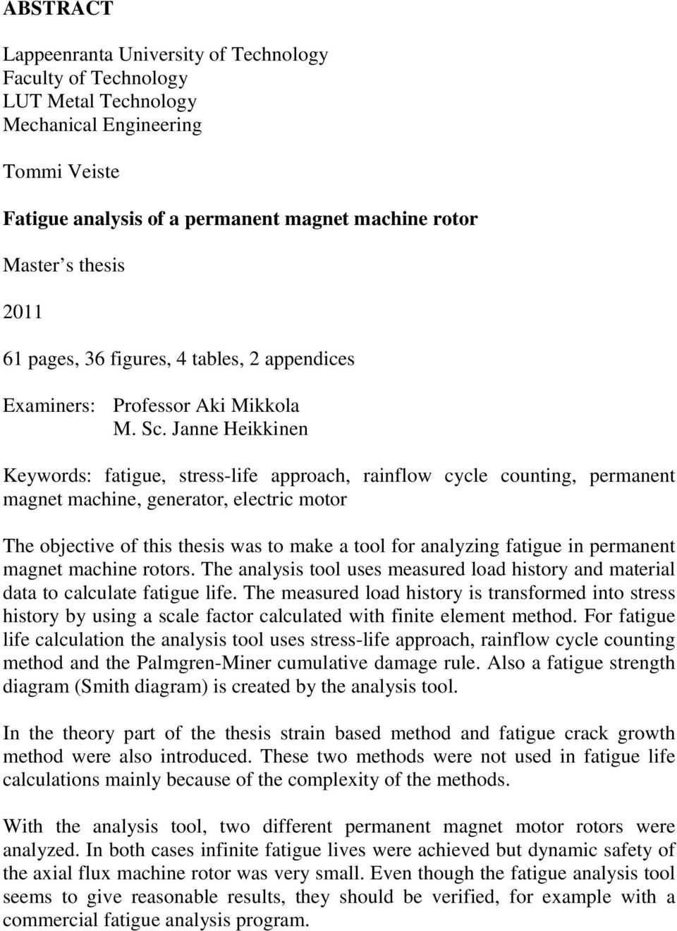 Janne Heikkinen Keywords: fatigue, stress-life approach, rainflow cycle counting, permanent magnet machine, generator, electric motor The objective of this thesis was to make a tool for analyzing