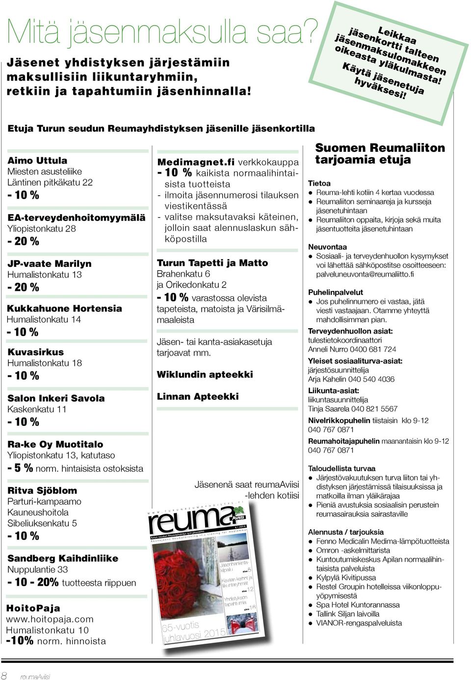 Etuja Turun seudun Reumayhdistyksen jäsenille jäsenkortilla Aimo Uttula Miesten asusteliike Läntinen pitkäkatu 22-10 % EA-terveydenhoitomyymälä Yliopistonkatu 28-20 % JP-vaate Marilyn Humalistonkatu