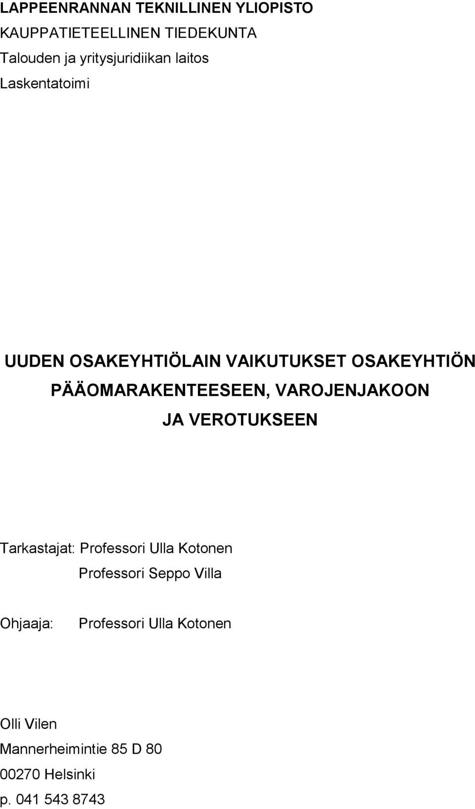 PÄÄOMARAKENTEESEEN, VAROJENJAKOON JA VEROTUKSEEN Tarkastajat: Professori Ulla Kotonen