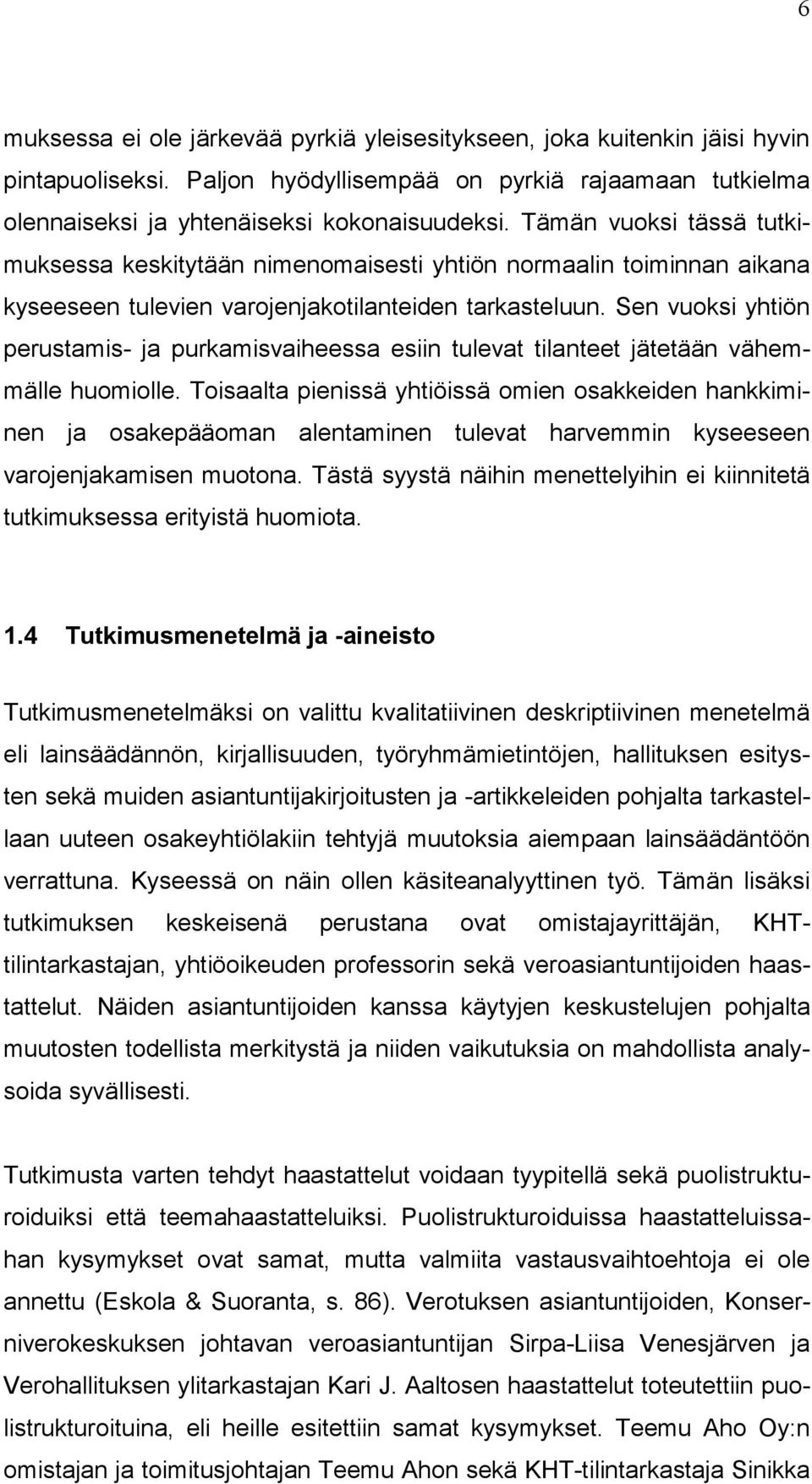 Sen vuoksi yhtiön perustamis- ja purkamisvaiheessa esiin tulevat tilanteet jätetään vähemmälle huomiolle.