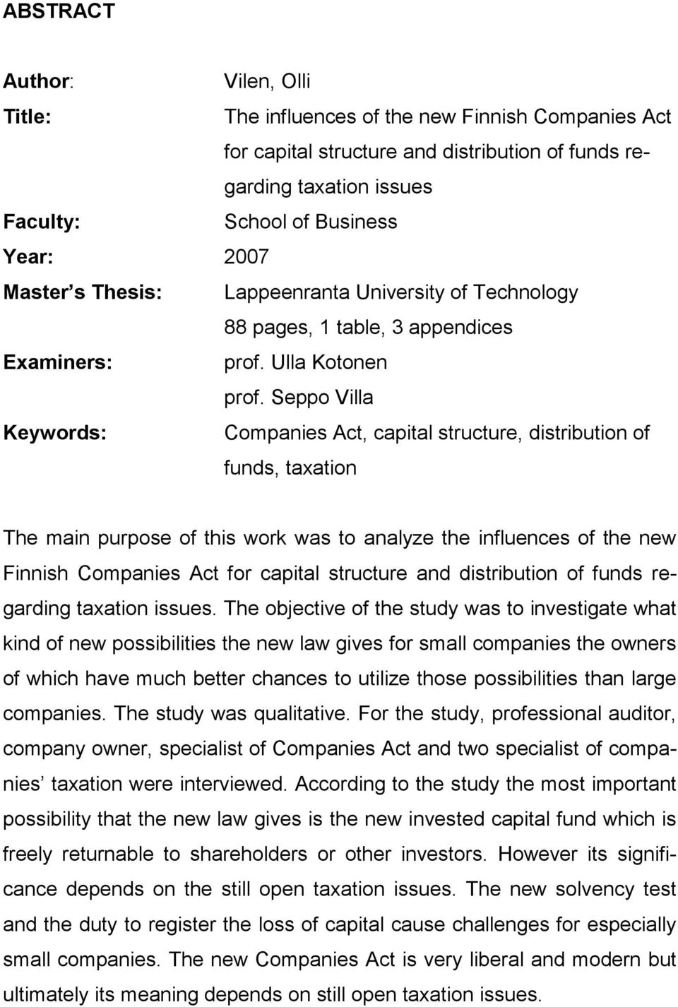 Seppo Villa Keywords: Companies Act, capital structure, distribution of funds, taxation The main purpose of this work was to analyze the influences of the new Finnish Companies Act for capital