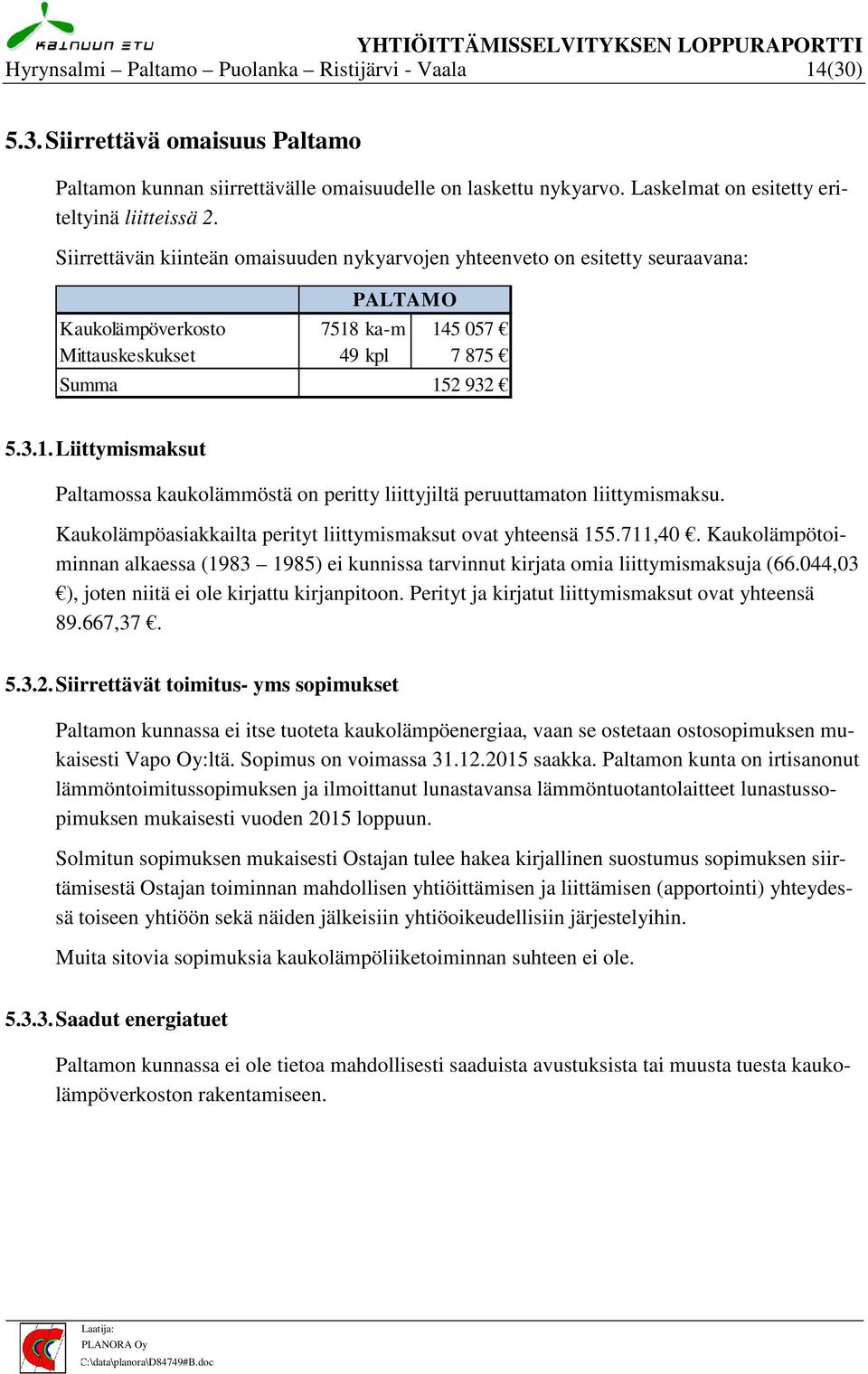 Siirrettävän kiinteän omaisuuden nykyarvojen yhteenveto on esitetty seuraavana: PALTAMO Kaukolämpöverkosto 7518