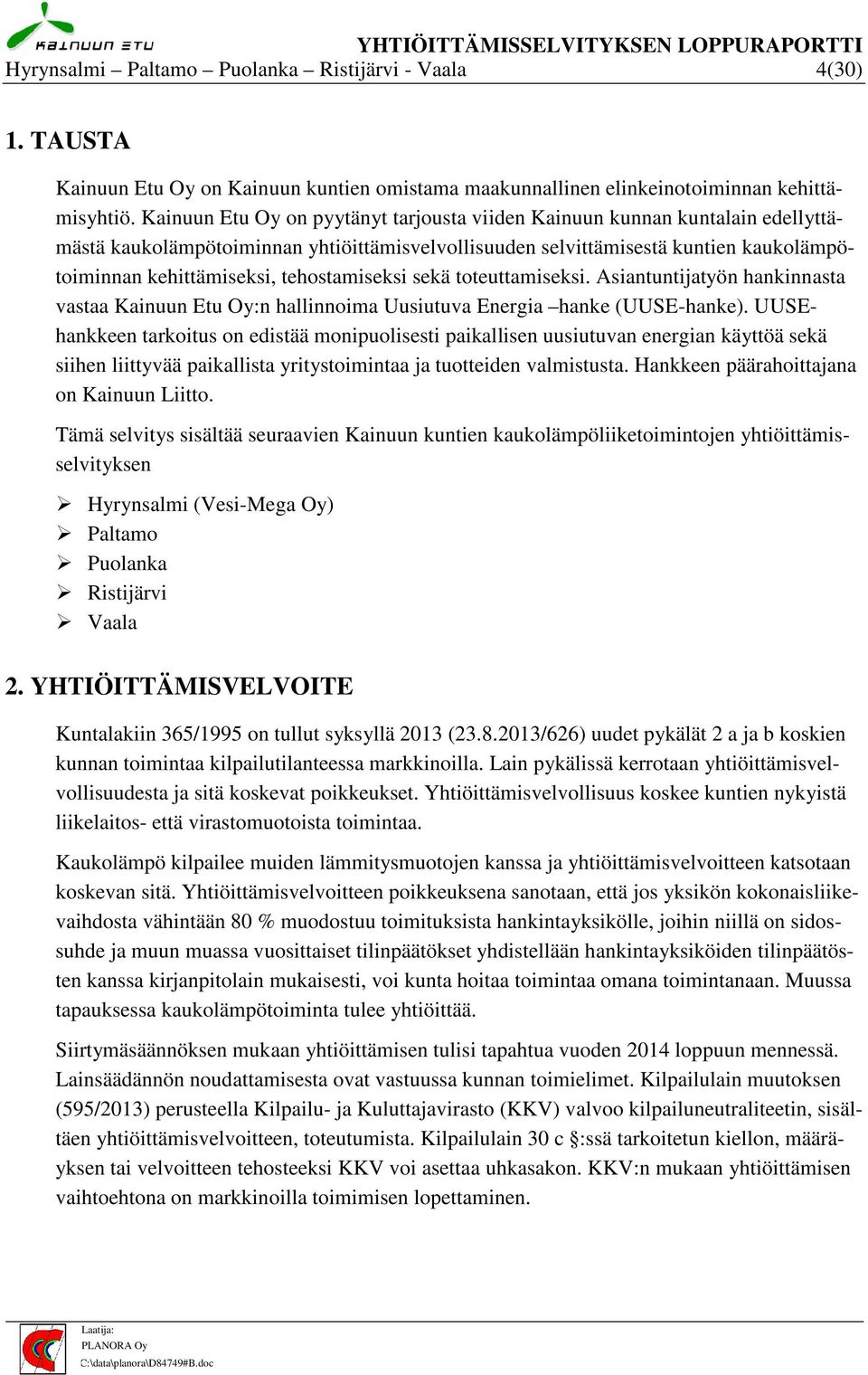 tehostamiseksi sekä toteuttamiseksi. Asiantuntijatyön hankinnasta vastaa Kainuun Etu Oy:n hallinnoima Uusiutuva Energia hanke (UUSE-hanke).