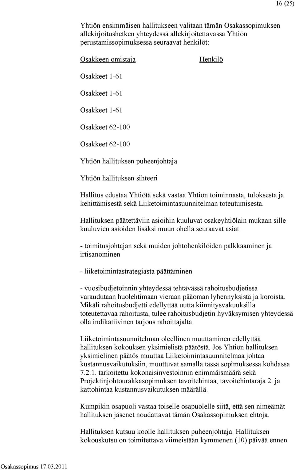 tuloksesta ja kehittämisestä sekä Liiketoimintasuunnitelman toteutumisesta.