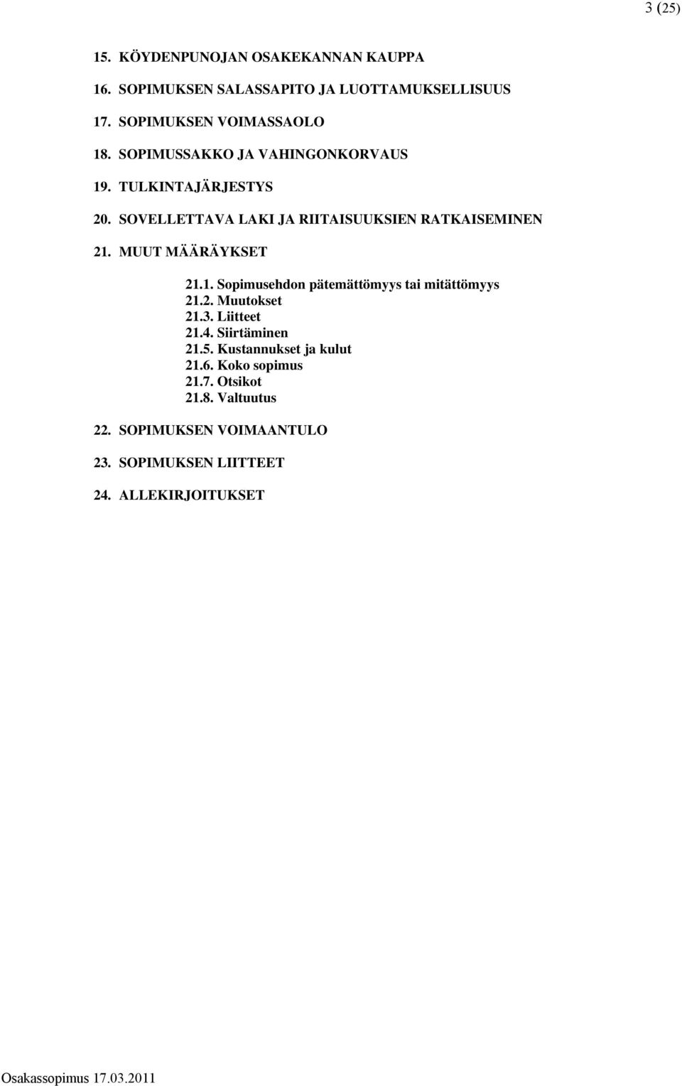 MUUT MÄÄRÄYKSET 21.1. Sopimusehdon pätemättömyys tai mitättömyys 21.2. Muutokset 21.3. Liitteet 21.4. Siirtäminen 21.5.