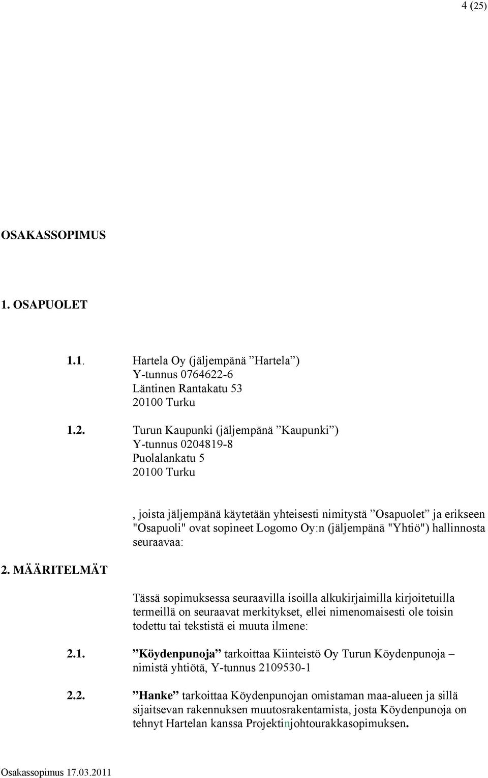 isoilla alkukirjaimilla kirjoitetuilla termeillä on seuraavat merkitykset, ellei nimenomaisesti ole toisin todettu tai tekstistä ei muuta ilmene: 2.1.