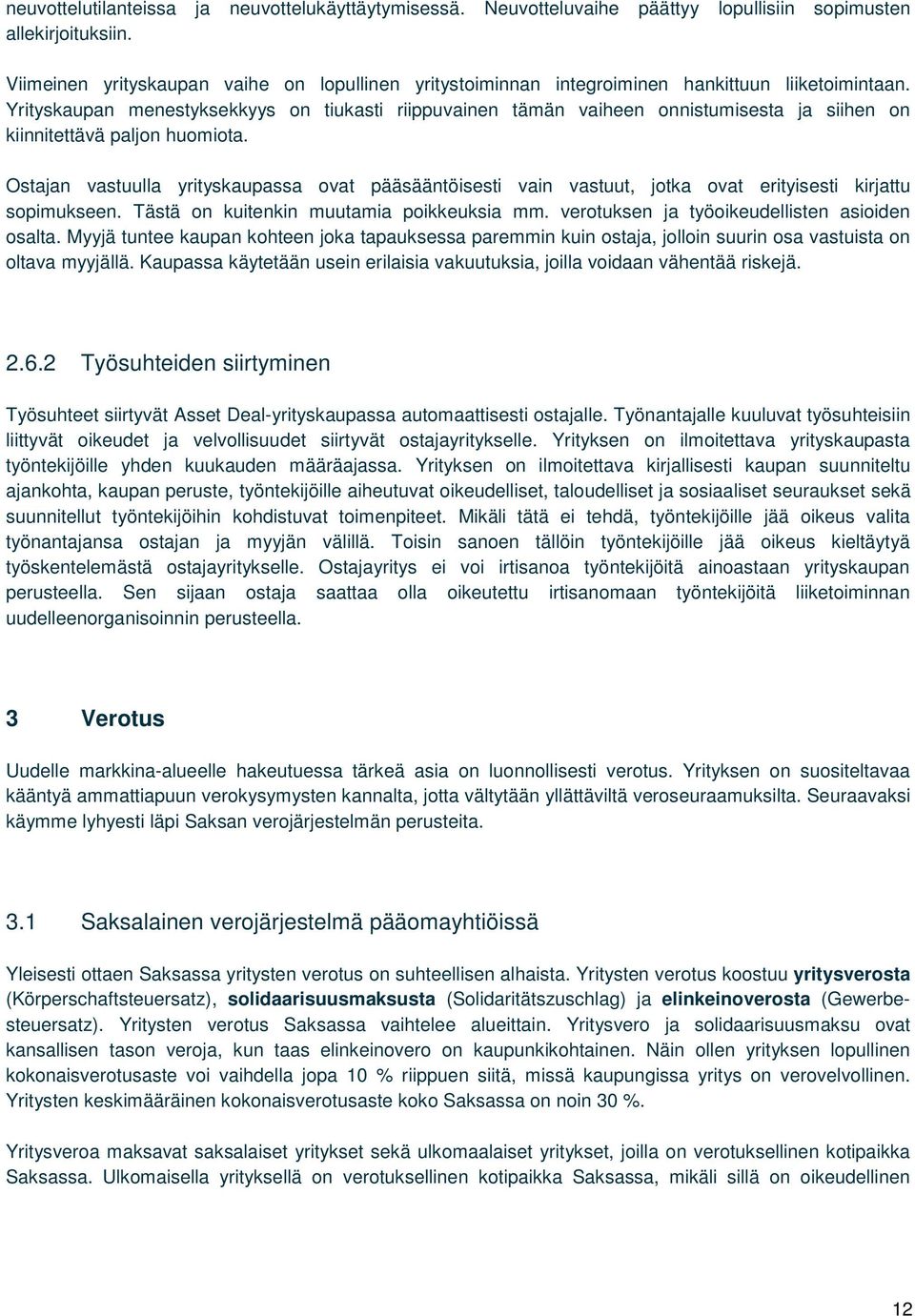 Yrityskaupan menestyksekkyys on tiukasti riippuvainen tämän vaiheen onnistumisesta ja siihen on kiinnitettävä paljon huomiota.