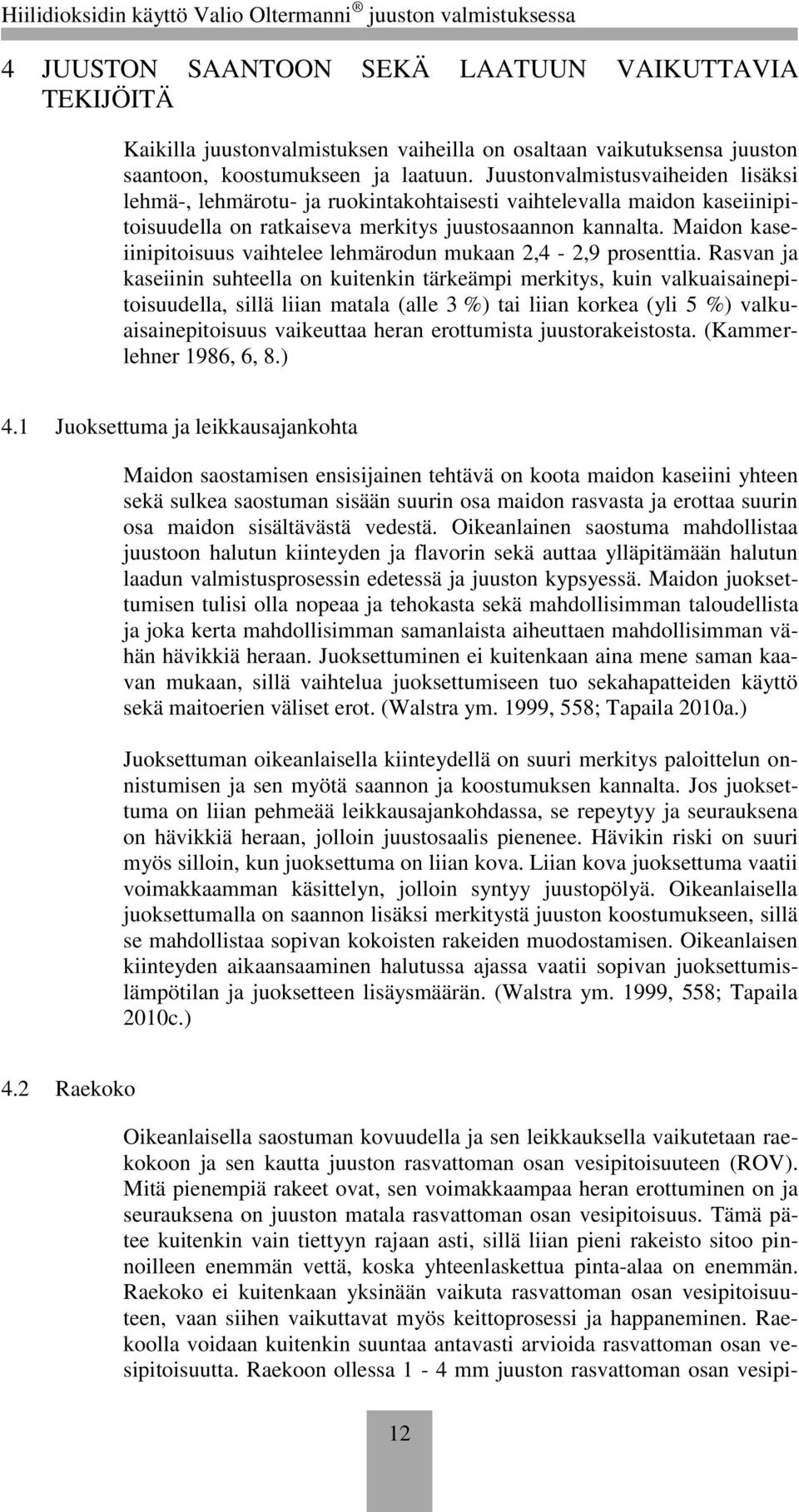 Maidon kaseiinipitoisuus vaihtelee lehmärodun mukaan 2,4-2,9 prosenttia.