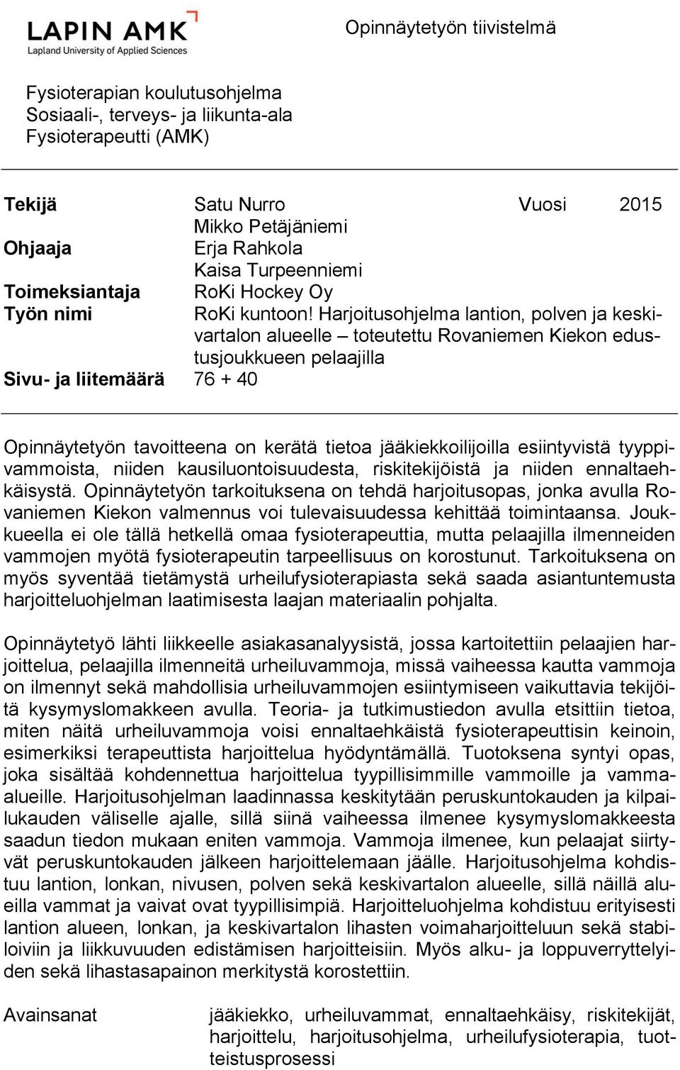 Harjoitusohjelma lantion, polven ja keskivartalon alueelle toteutettu Rovaniemen Kiekon edustusjoukkueen pelaajilla Sivu- ja liitemäärä 76 + 40 Opinnäytetyön tavoitteena on kerätä tietoa