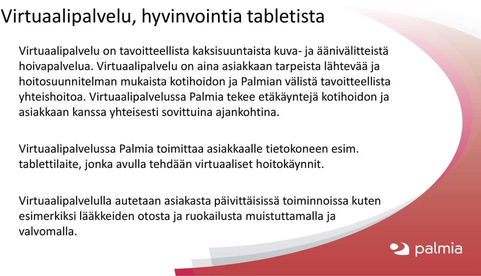 Virtuaalipalvelussa Palmia tekee etäkäyntejä kotihoidon ja asiakkaan kanssa yhteisesti sovittuina ajankohtina.