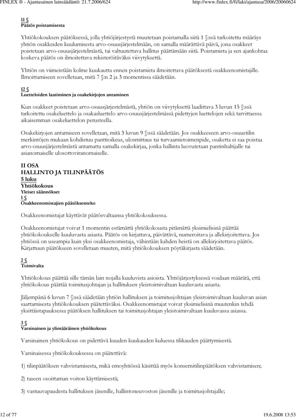 samalla määrättävä päivä, jona osakkeet poistetaan arvo-osuusjärjestelmästä, tai valtuutettava hallitus päättämään siitä.