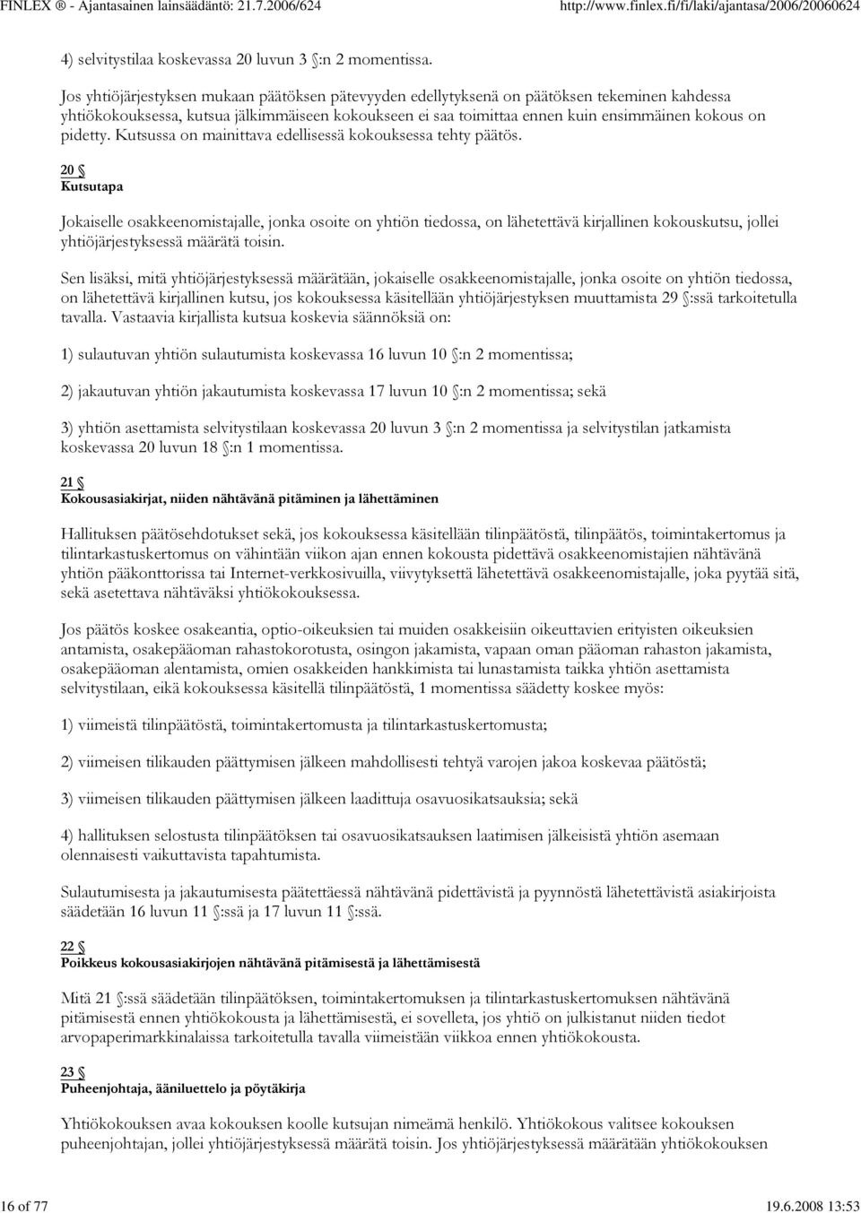 pidetty. Kutsussa on mainittava edellisessä kokouksessa tehty päätös.