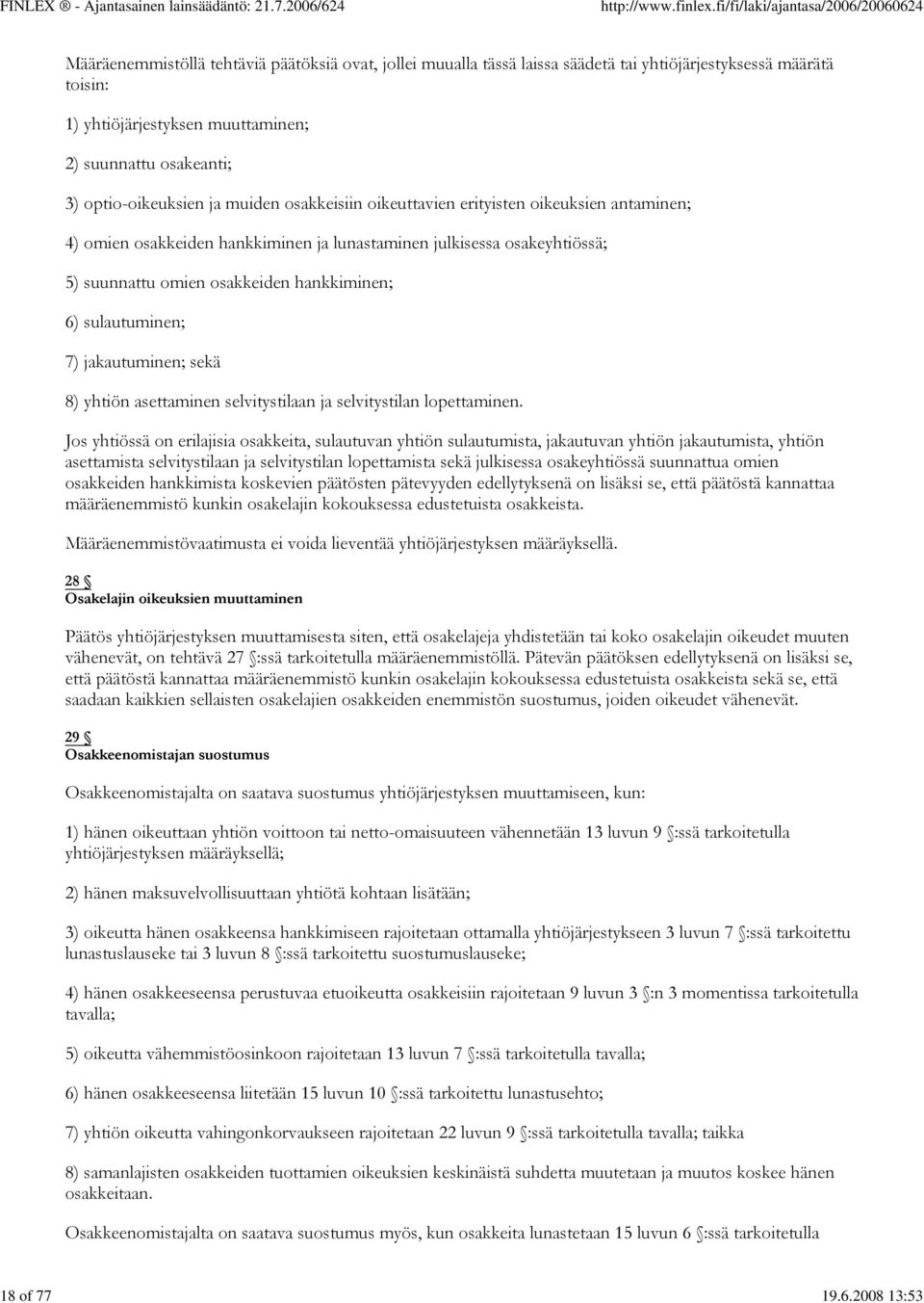 optio-oikeuksien ja muiden osakkeisiin oikeuttavien erityisten oikeuksien antaminen; 4) omien osakkeiden hankkiminen ja lunastaminen julkisessa osakeyhtiössä; 5) suunnattu omien osakkeiden