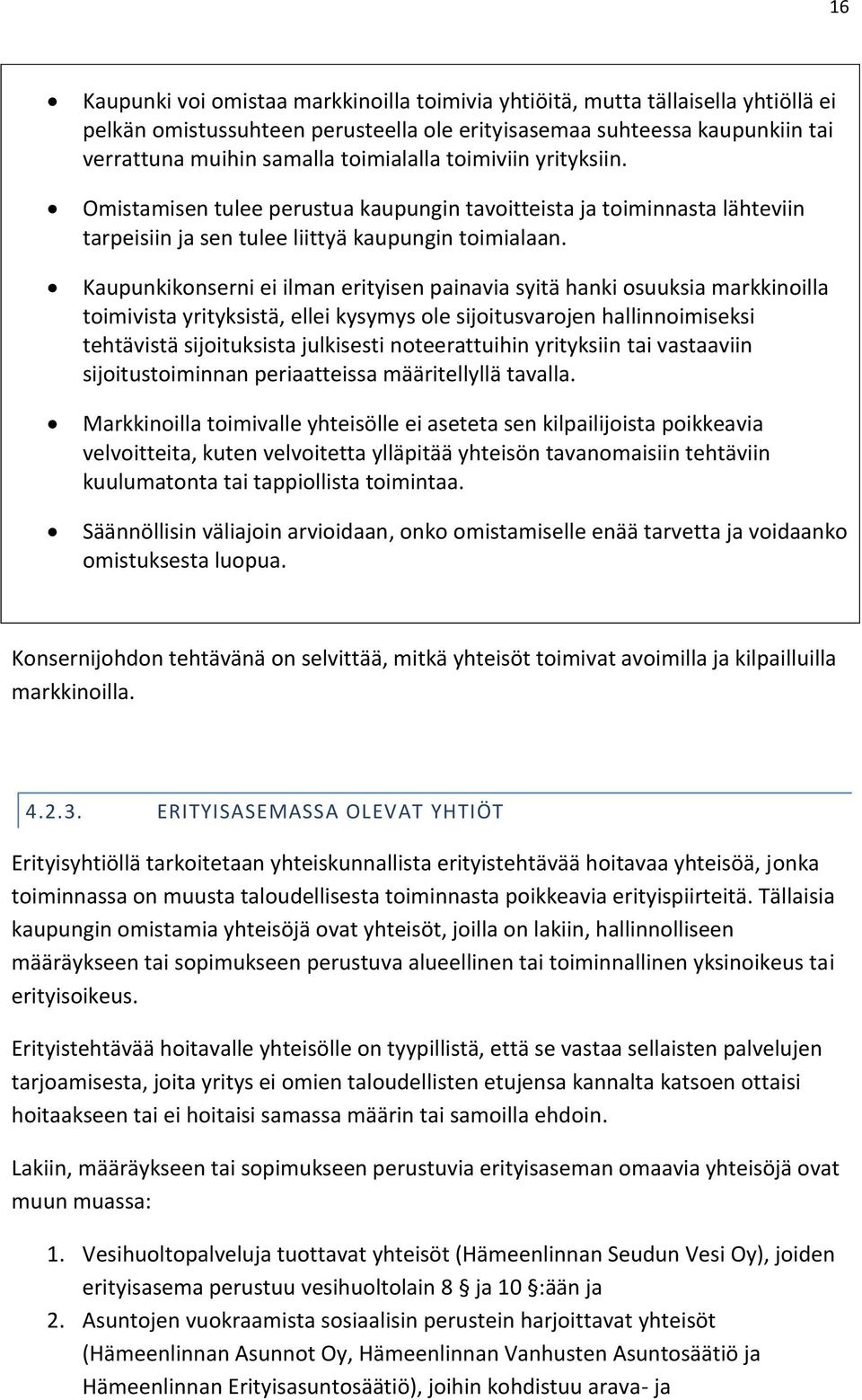 Kaupunkikonserni ei ilman erityisen painavia syitä hanki osuuksia markkinoilla toimivista yrityksistä, ellei kysymys ole sijoitusvarojen hallinnoimiseksi tehtävistä sijoituksista julkisesti