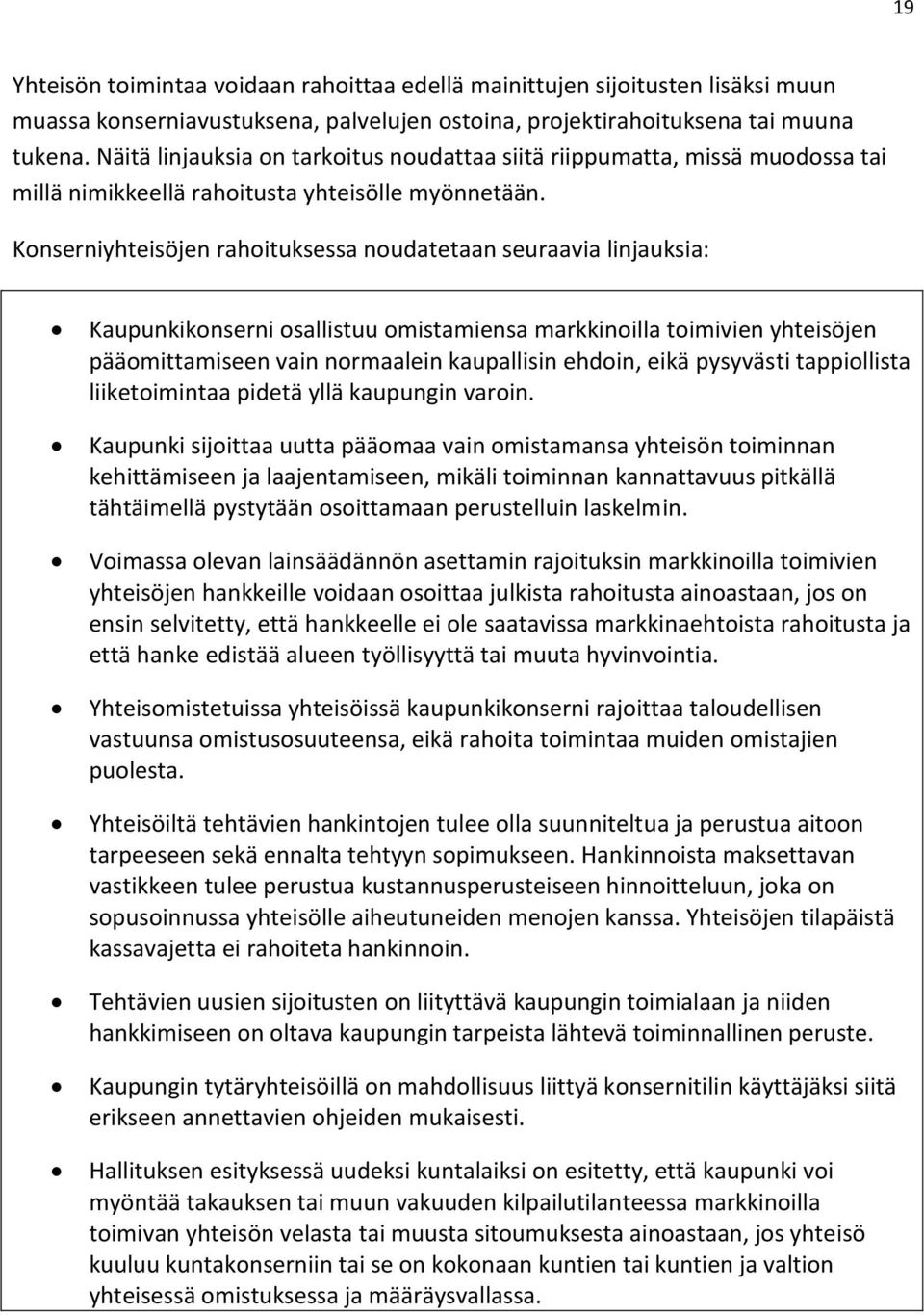 Konserniyhteisöjen rahoituksessa noudatetaan seuraavia linjauksia: Kaupunkikonserni osallistuu omistamiensa markkinoilla toimivien yhteisöjen pääomittamiseen vain normaalein kaupallisin ehdoin, eikä