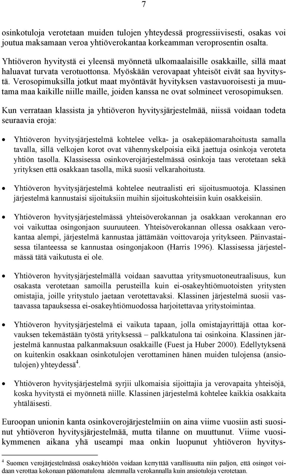 Verosopimuksilla jotkut maat myöntävät hyvityksen vastavuoroisesti ja muutama maa kaikille niille maille, joiden kanssa ne ovat solmineet verosopimuksen.