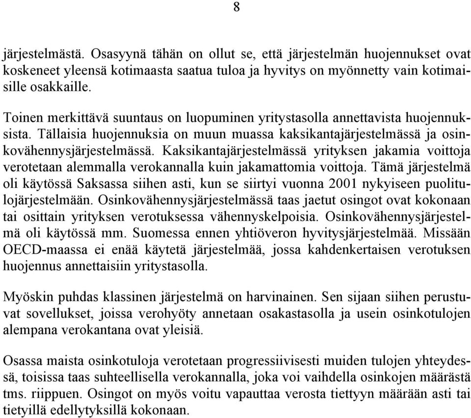 Kaksikantajärjestelmässä yrityksen jakamia voittoja verotetaan alemmalla verokannalla kuin jakamattomia voittoja.