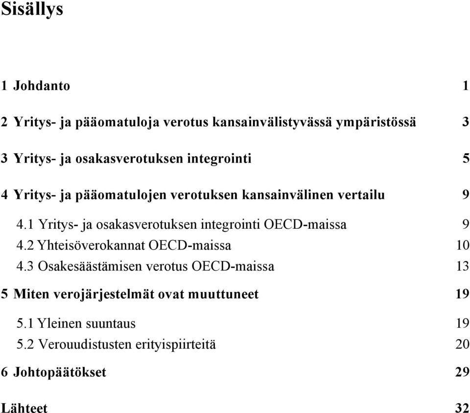 1 Yritys- ja osakasverotuksen integrointi OECD-maissa 9 4.2 Yhteisöverokannat OECD-maissa 10 4.