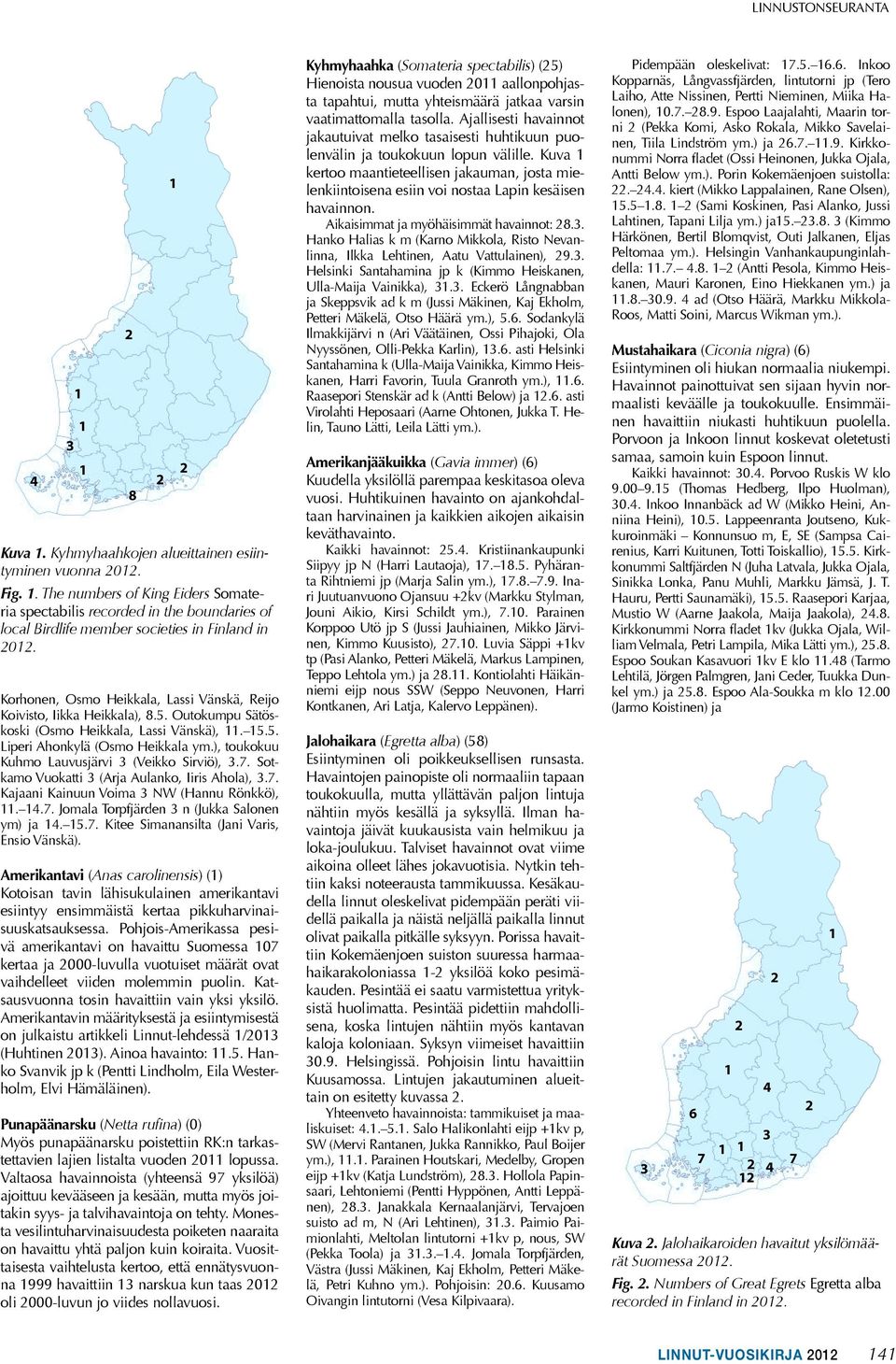 Korhonen, Osmo Heikkala, Lassi Vänskä, Reijo Koivisto, Iikka Heikkala), 8.5. Outokumpu Sätöskoski (Osmo Heikkala, Lassi Vänskä),. 5.5. Liperi Ahonkylä (Osmo Heikkala ym.