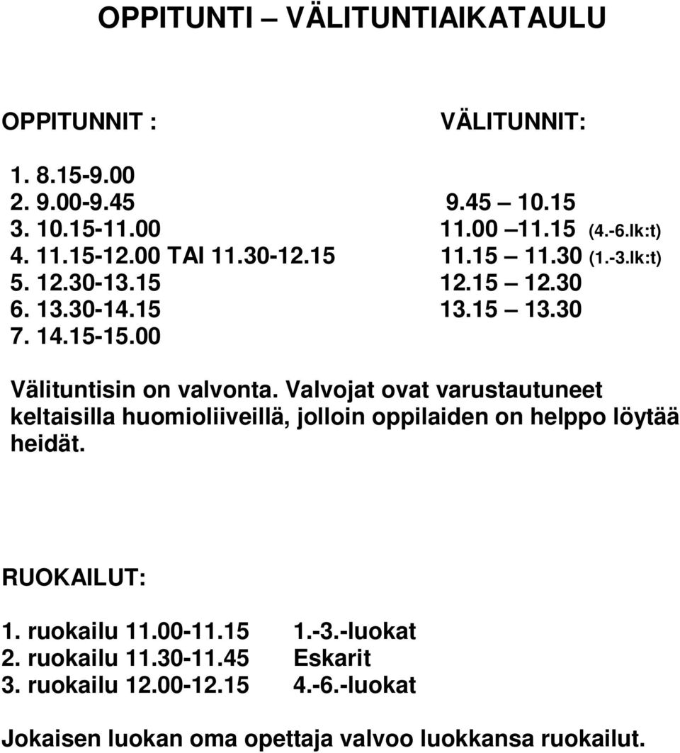 Valvojat ovat varustautuneet keltaisilla huomioliiveillä, jolloin oppilaiden on helppo löytää heidät. RUOKAILUT: 1. ruokailu 11.00-11.15 1.