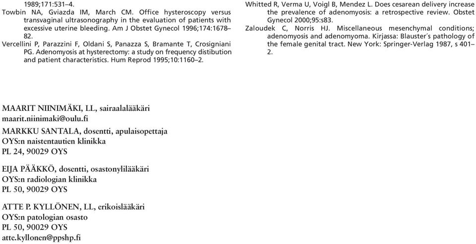 Adenomyosis at hysterectomy: a study on frequency distibution and patient characteristics. Hum Reprod 1995;10:1160 2. Whitted R, Verma U, Voigl B, Mendez L.