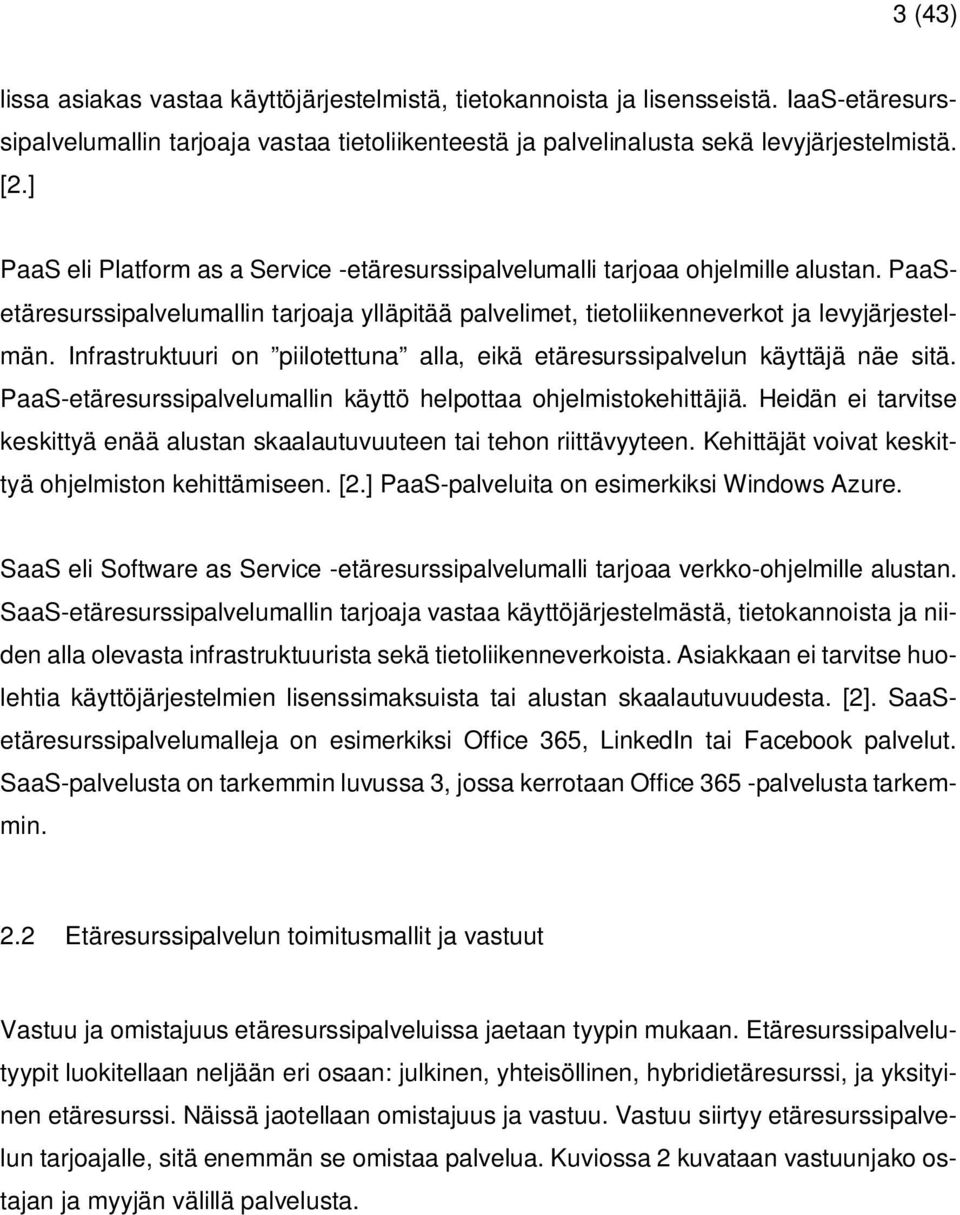 Infrastruktuuri on piilotettuna alla, eikä etäresurssipalvelun käyttäjä näe sitä. PaaS-etäresurssipalvelumallin käyttö helpottaa ohjelmistokehittäjiä.