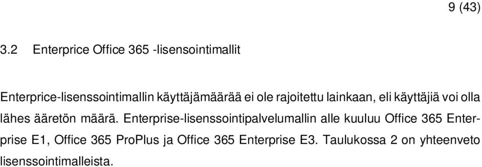 käyttäjämäärää ei ole rajoitettu lainkaan, eli käyttäjiä voi olla lähes ääretön määrä.