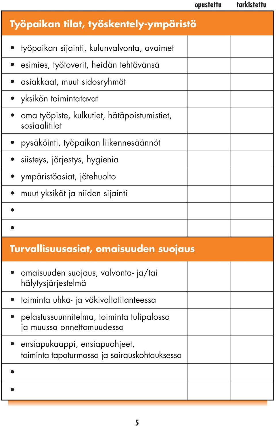 jätehuolto muut yksiköt ja niiden sijainti Turvallisuusasiat, omaisuuden suojaus omaisuuden suojaus, valvonta- ja/tai hälytysjärjestelmä toiminta uhka- ja