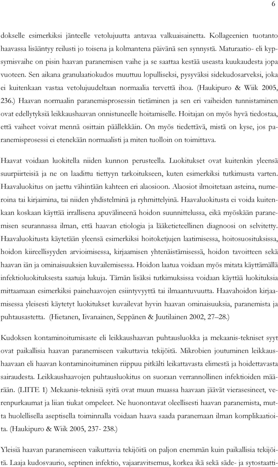 Sen aikana granulaatiokudos muuttuu lopulliseksi, pysyväksi sidekudosarveksi, joka ei kuitenkaan vastaa vetolujuudeltaan normaalia tervettä ihoa. (Haukipuro & Wiik 2005, 236.