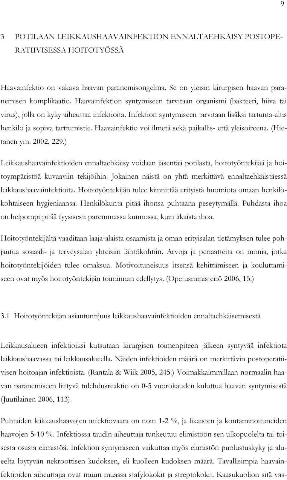 Haavainfektio voi ilmetä sekä paikallis- että yleisoireena. (Hietanen ym. 2002, 229.