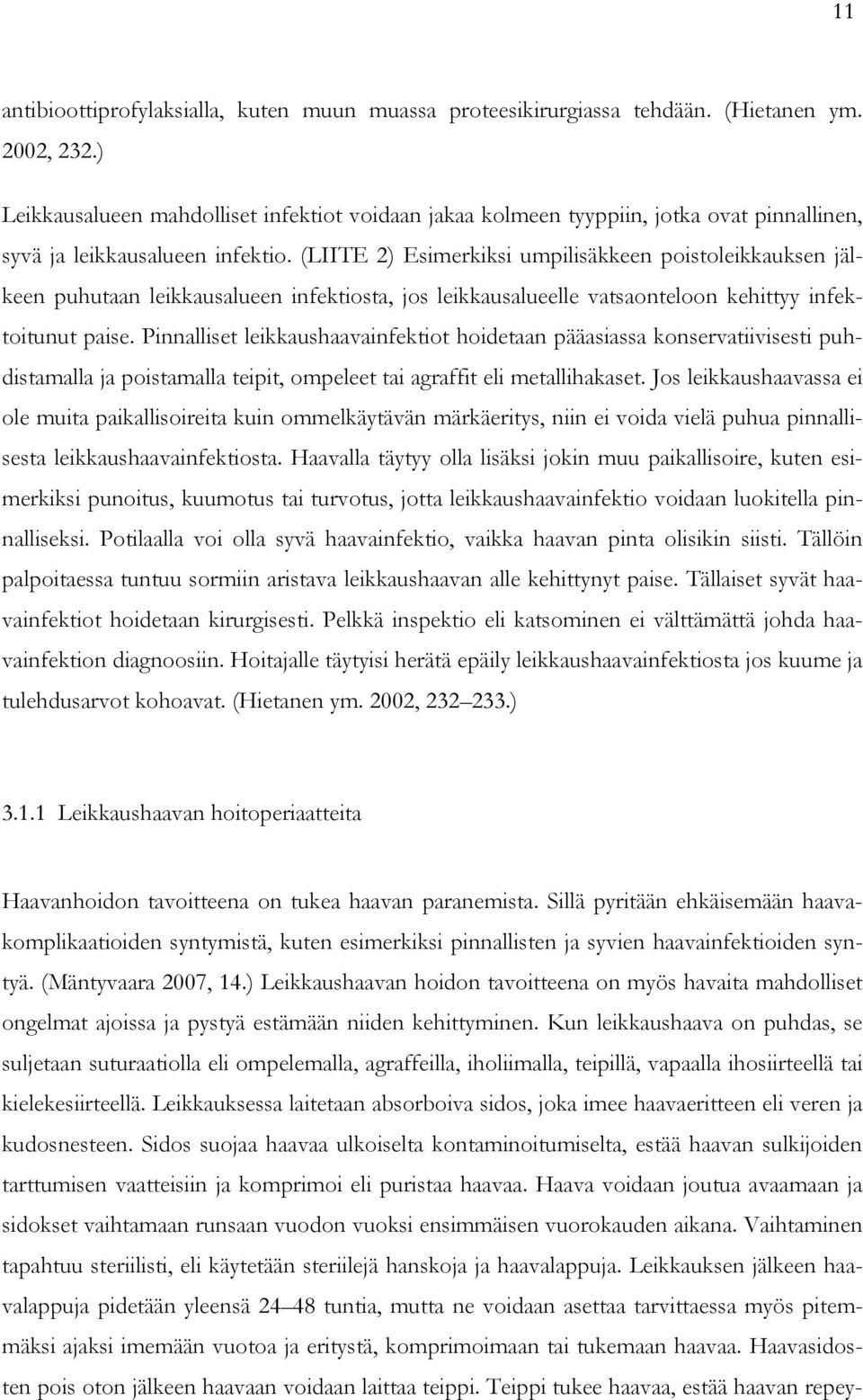 (LIITE 2) Esimerkiksi umpilisäkkeen poistoleikkauksen jälkeen puhutaan leikkausalueen infektiosta, jos leikkausalueelle vatsaonteloon kehittyy infektoitunut paise.