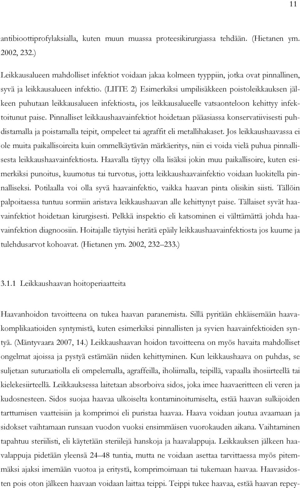 (LIITE 2) Esimerkiksi umpilisäkkeen poistoleikkauksen jälkeen puhutaan leikkausalueen infektiosta, jos leikkausalueelle vatsaonteloon kehittyy infektoitunut paise.