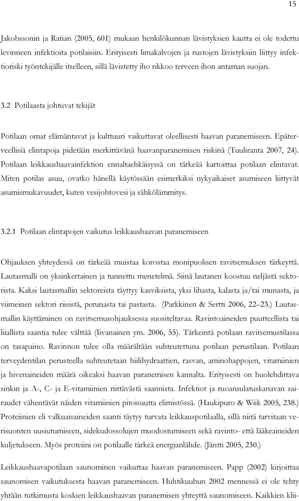 2 Potilaasta johtuvat tekijät Potilaan omat elämäntavat ja kulttuuri vaikuttavat oleellisesti haavan paranemiseen.