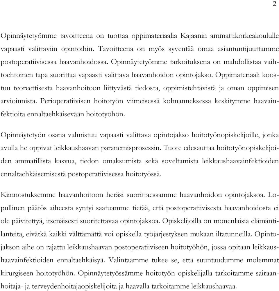 Opinnäytetyömme tarkoituksena on mahdollistaa vaihtoehtoinen tapa suorittaa vapaasti valittava haavanhoidon opintojakso.