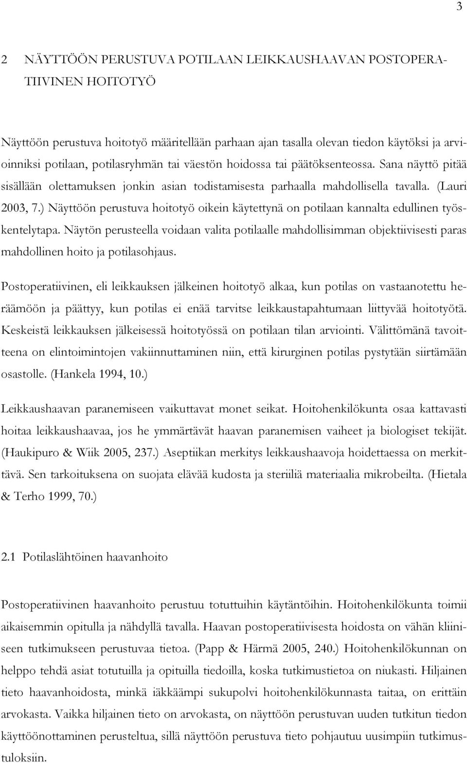 ) Näyttöön perustuva hoitotyö oikein käytettynä on potilaan kannalta edullinen työskentelytapa.