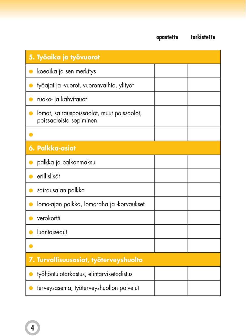 Palkka-asiat palkka ja palkanmaksu erillislisät sairausajan palkka loma-ajan palkka, lomaraha ja -korvaukset