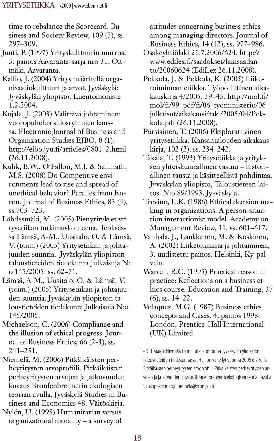 (2003) Välittävä johtaminen: vuoropuhelua sidosryhmien kanssa. Electronic Journal of Business and Organization Studies EJBO, 8 (1). http://ejbo.jyu.fi/articles/0801_2.html (26.11.2008). Kulik, B.W.