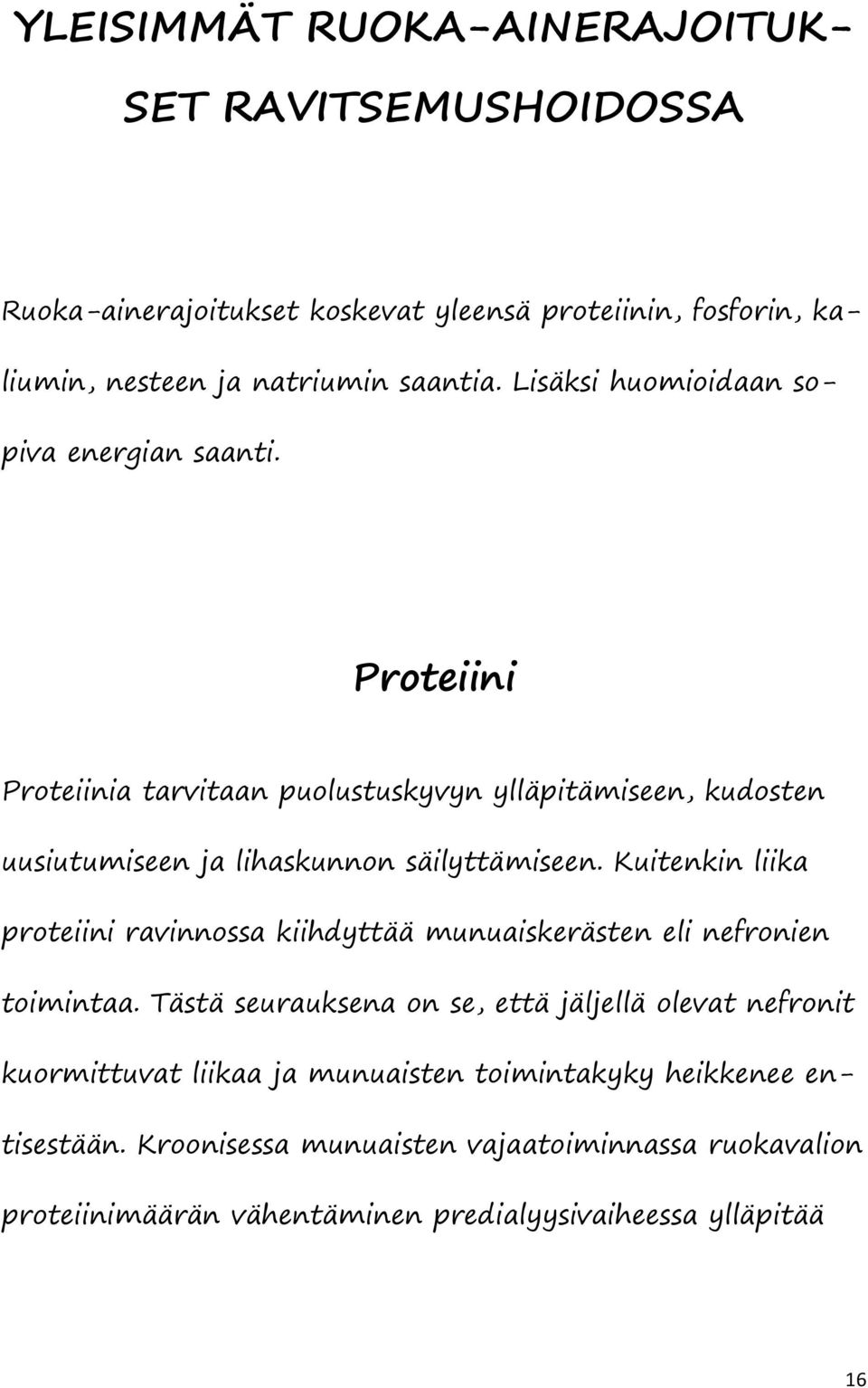 Kuitenkin liika proteiini ravinnossa kiihdyttää munuaiskerästen eli nefronien toimintaa.