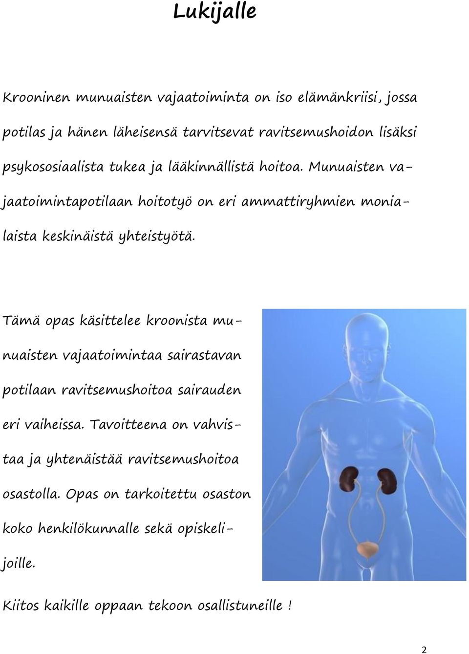 Tämä opas käsittelee kroonista munuaisten vajaatoimintaa sairastavan potilaan ravitsemushoitoa sairauden eri vaiheissa.