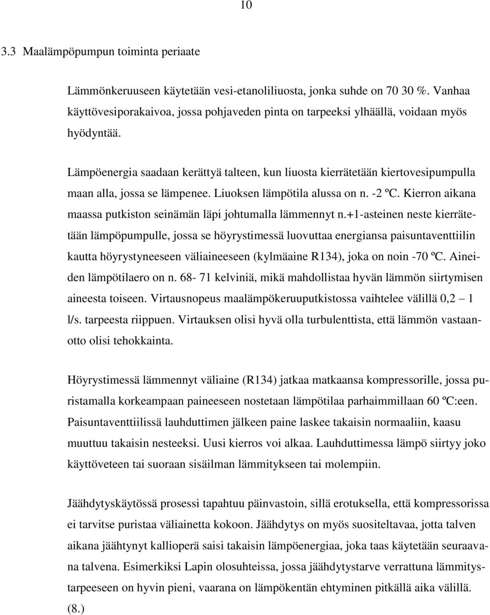 Lämpöenergia saadaan kerättyä talteen, kun liuosta kierrätetään kiertovesipumpulla maan alla, jossa se lämpenee. Liuoksen lämpötila alussa on n. -2 ºC.