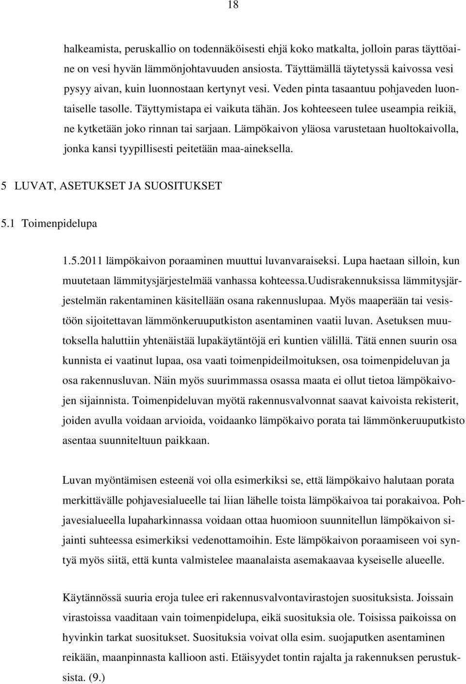 Jos kohteeseen tulee useampia reikiä, ne kytketään joko rinnan tai sarjaan. Lämpökaivon yläosa varustetaan huoltokaivolla, jonka kansi tyypillisesti peitetään maa-aineksella.