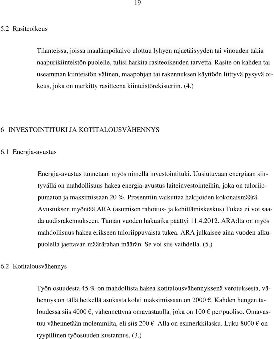 ) 6 INVESTOINTITUKI JA KOTITALOUSVÄHENNYS 6.1 Energia-avustus Energia-avustus tunnetaan myös nimellä investointituki.