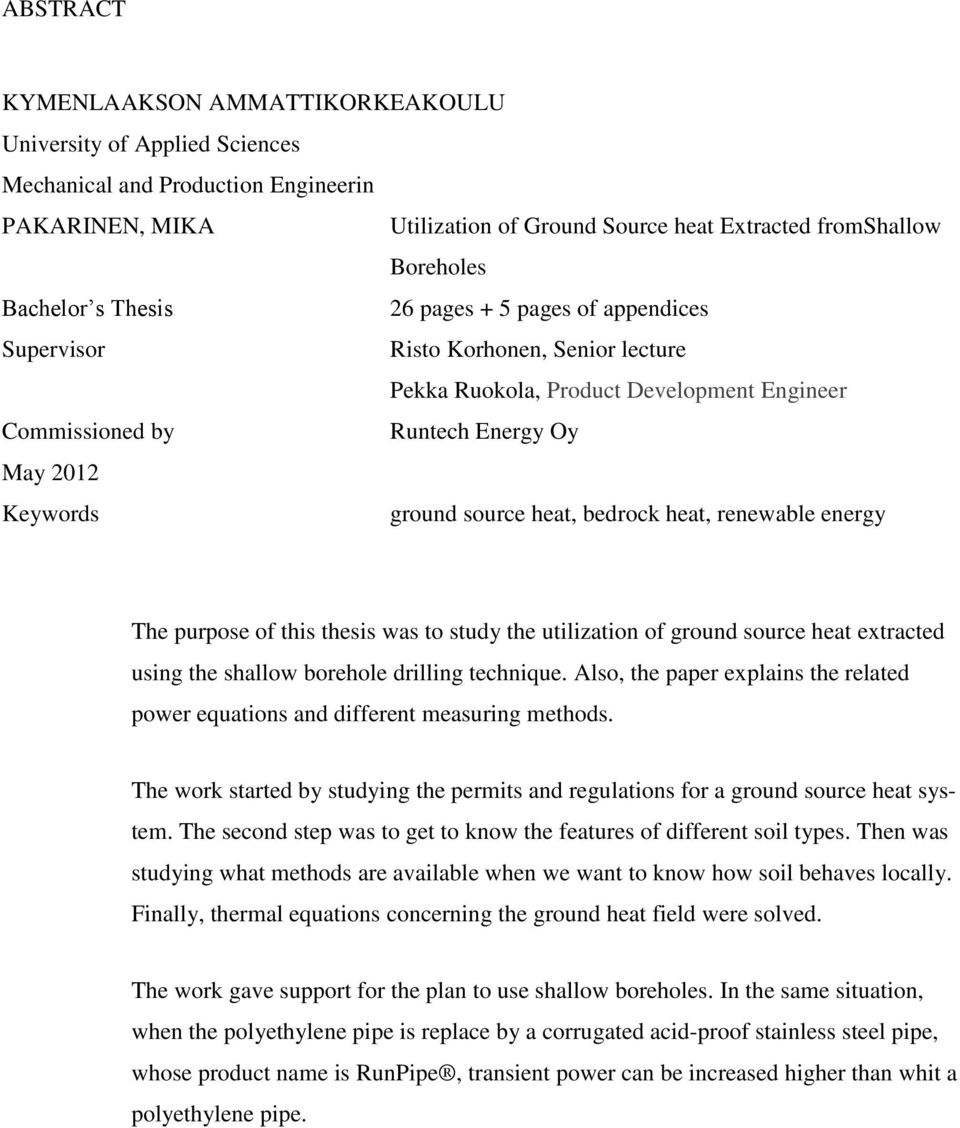 bedrock heat, renewable energy The purpose of this thesis was to study the utilization of ground source heat extracted using the shallow borehole drilling technique.