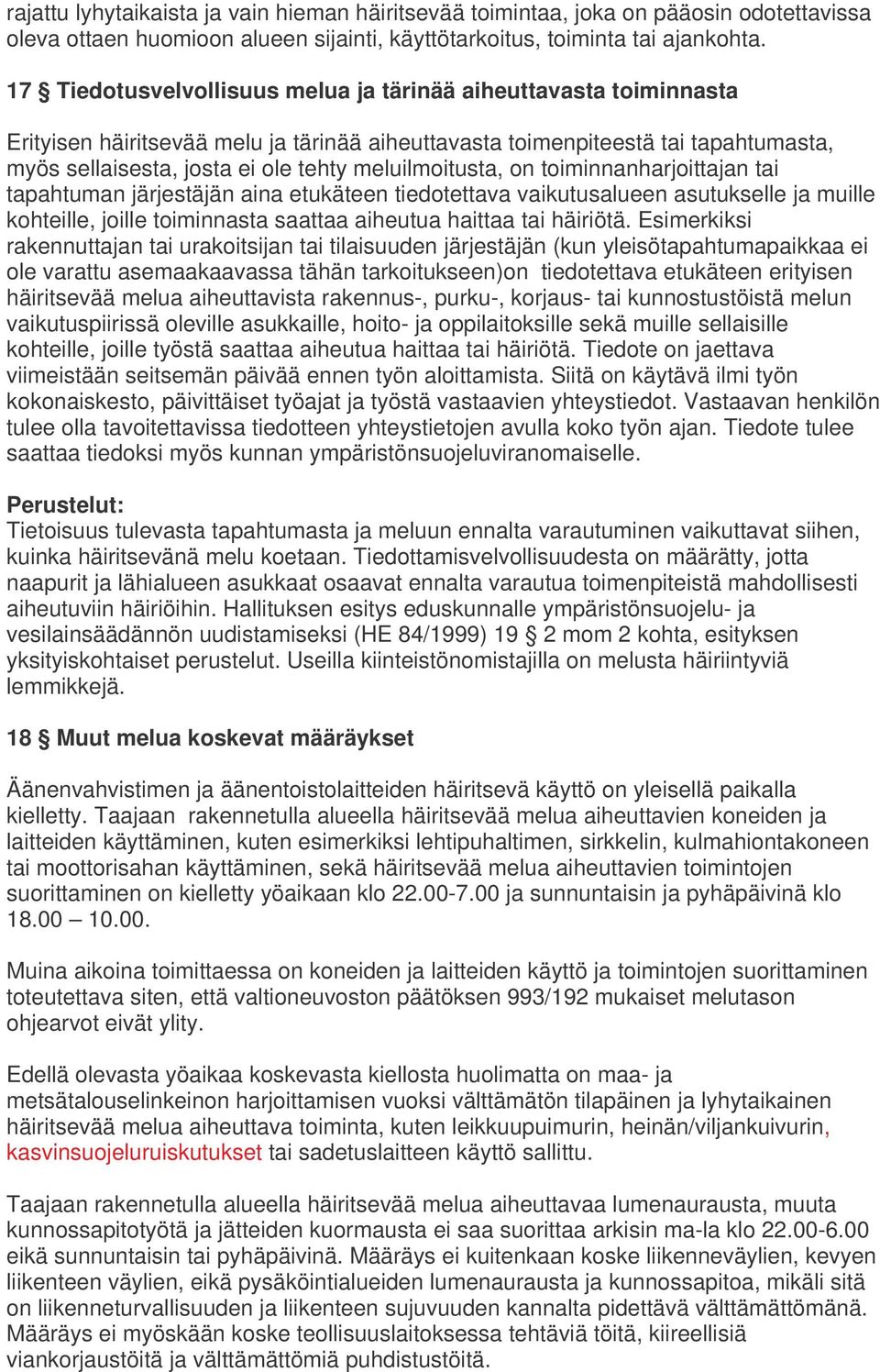 meluilmoitusta, on toiminnanharjoittajan tai tapahtuman järjestäjän aina etukäteen tiedotettava vaikutusalueen asutukselle ja muille kohteille, joille toiminnasta saattaa aiheutua haittaa tai